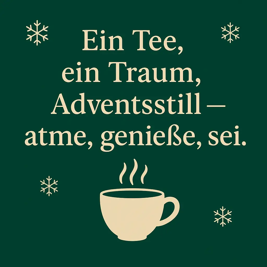 Tiefgrüner Hintergrund mit stilisierter dampfender Teetasse und feinen Schneeflocken; Text: 'Ein Tee, ein Traum, Adventsstill — atme, genieße, sei.'